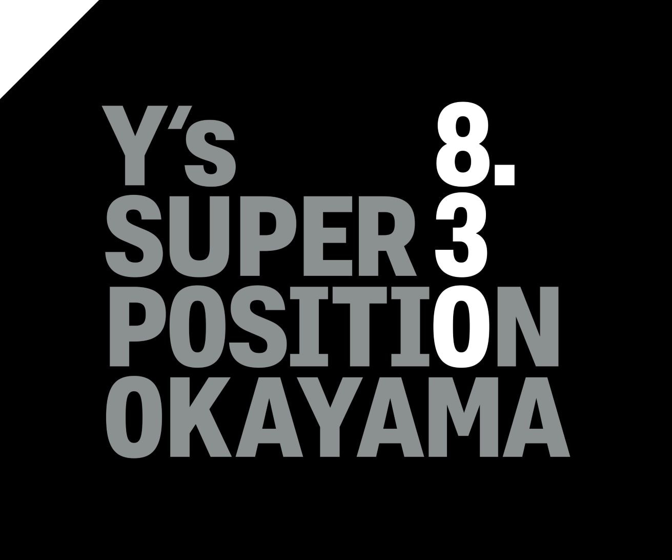 Y’s SUPER POSITION OKAYAMA OPEN
